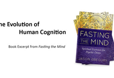 The Evolution of Human Cognition | Book Excerpt from Fasting the Mind