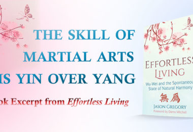 The Skill of Martial Arts is Yin Over Yang | Book Excerpt from Effortless Living