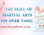The Skill of Martial Arts is Yin Over Yang | Book Excerpt from Effortless Living