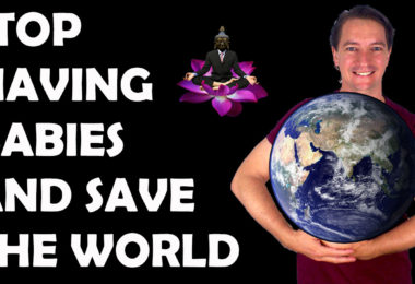 STOP HAVING BABIES AND SAVE THE WORLD