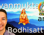 Jivanmukta VS Bodhisattva (What’s the Difference?)